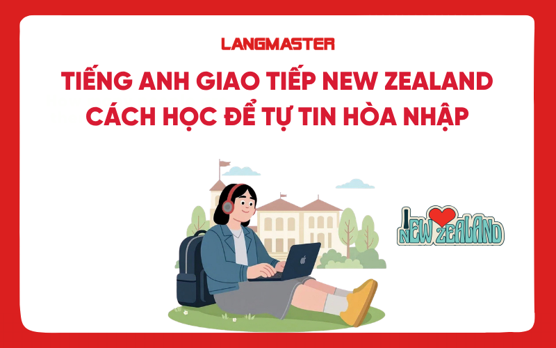 Tiếng Anh giao tiếp New Zealand: Cách học để tự tin hòa nhập